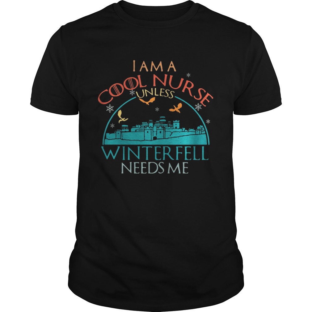 Game of Thrones I am a cool nurse unless Winterfell needs me shirts