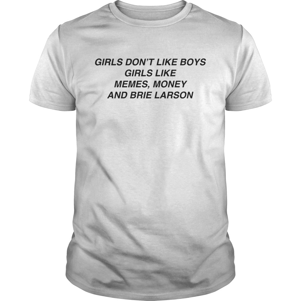 Girls don’t like boys girls like memes Money and Brie Larson shirts