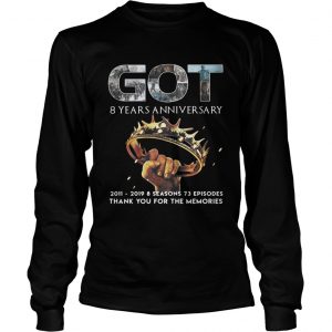 Got 8 years anniversary 2011 2019 8 seasons 73 episodes Game of Thrones longsleeve tee