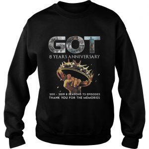 Got 8 years anniversary 2011 2019 8 seasons 73 episodes Game of Thrones sweatshirt