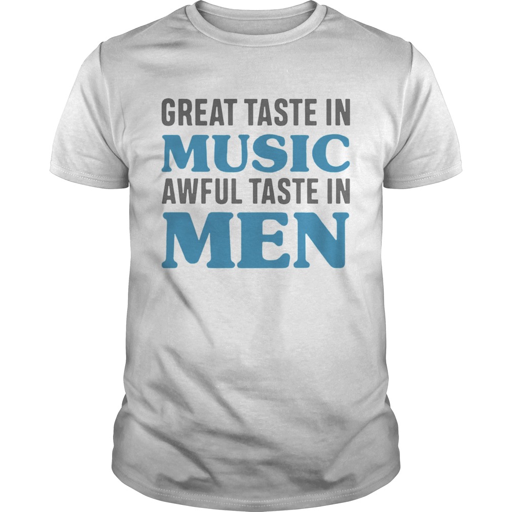 Great Taste In Music Awful Taste In Men Shirts