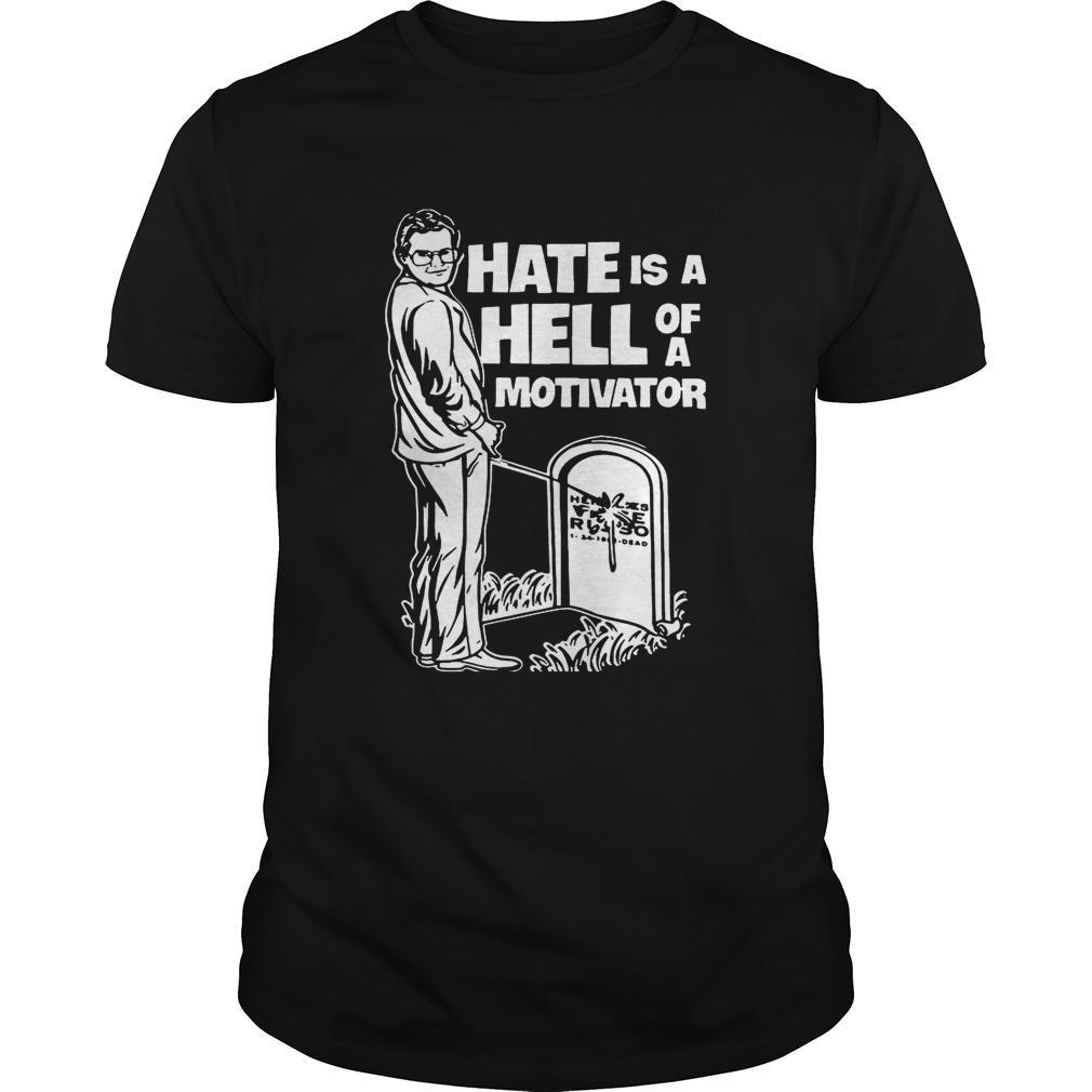 Hate Is A Hell Of A Motivator Russo Cornette Fan T-shirts