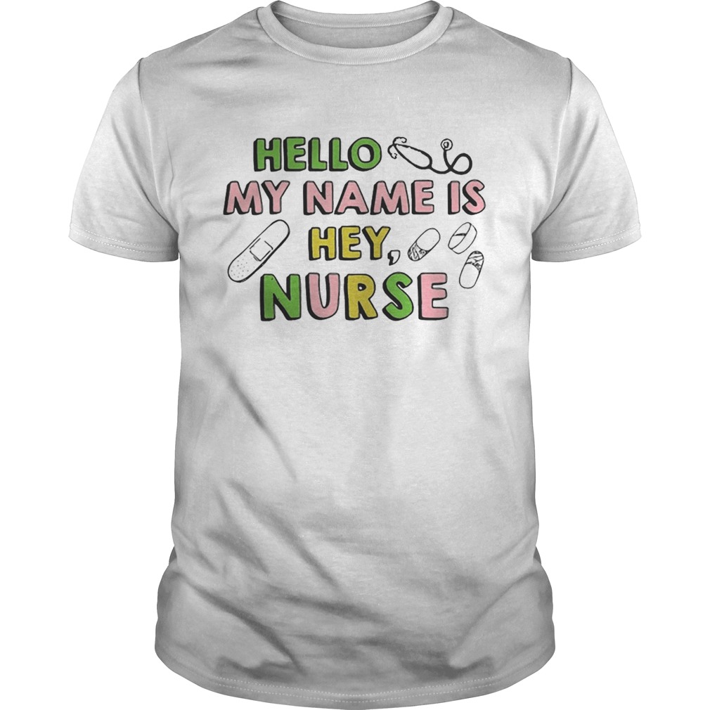 Hello my name is hey nurse shirts