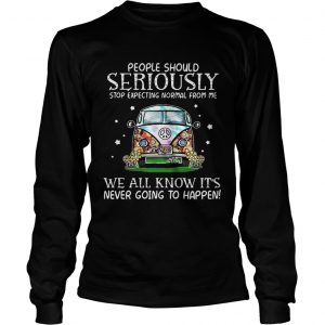 Hippie car people should seriously stop expecting normal from me we all know longsleeve tee