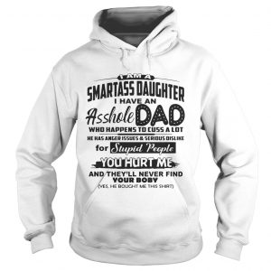 I Am A Smartass Daughter I Have An Asshole Dad hoodie