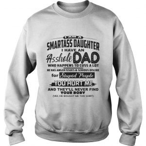 I Am A Smartass Daughter I Have An Asshole Dad sweatshirt