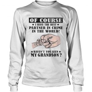 I Have The Best Partner In Crime Havent You Seen My Grandson longsleeve tee