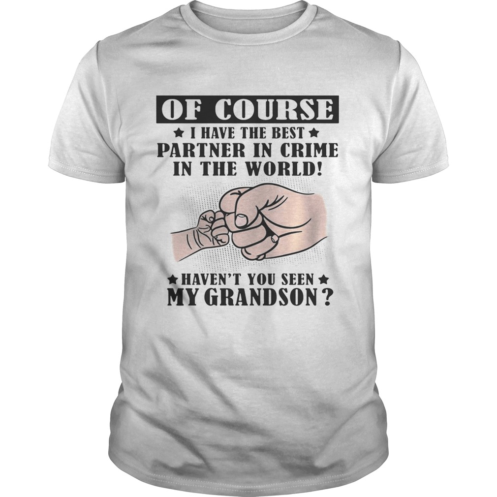 I Have The Best Partner In Crime Haven’t You Seen My Grandson T-shirts