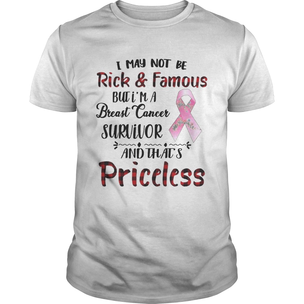 I May Not Be Rich Famous But I’m A Breast Cancer Survivor Priceless Shirts