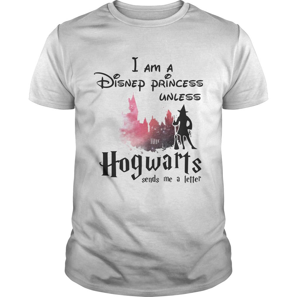 I am a Disney princess unless Hogwarts sends me a letter shirts