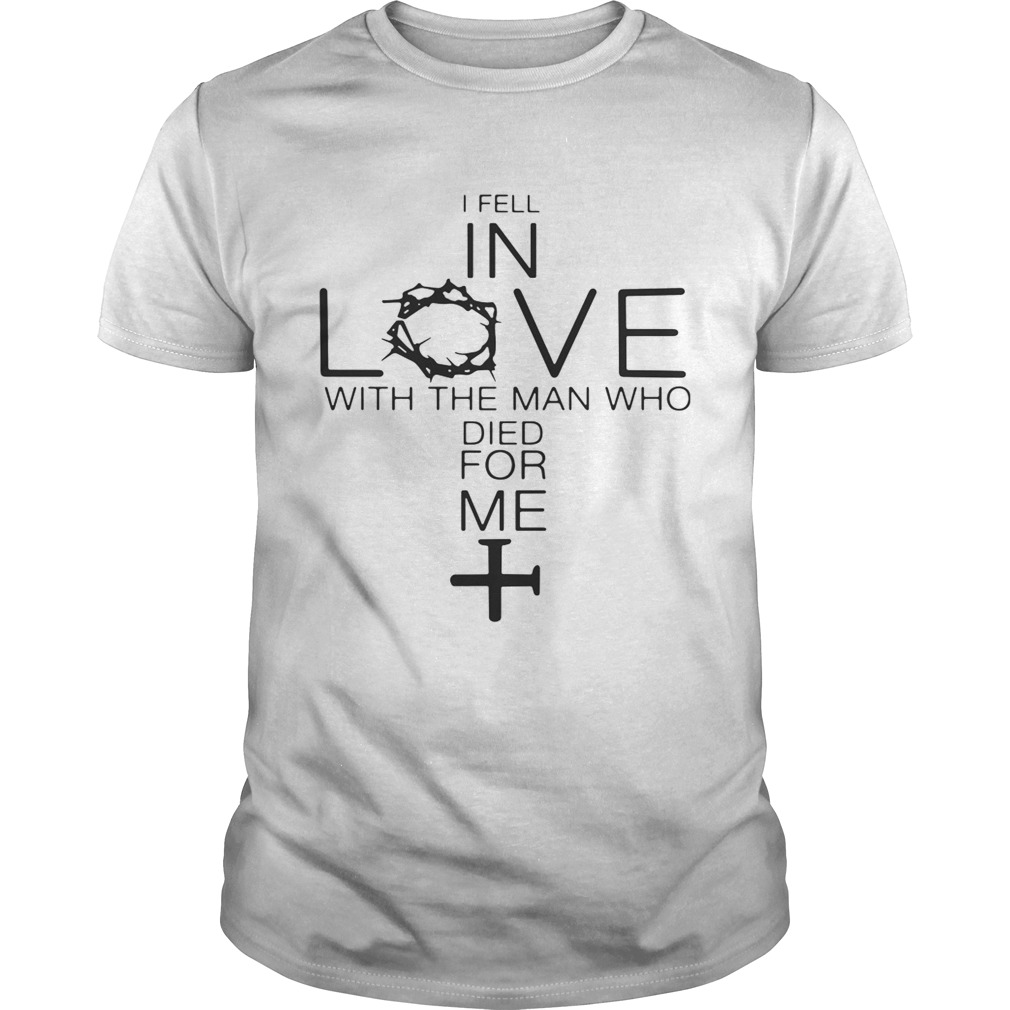 I fell in love with the man who died for me shirts