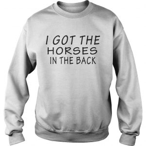 I got the horses in the back sweatshirt