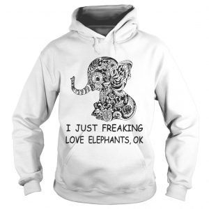 I just freaking love elephants ok hoodie