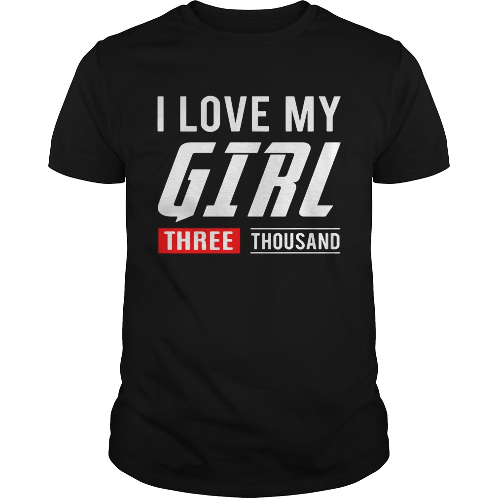  I love my girl three thousand shirts