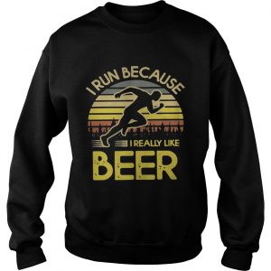 I run because I really like beer retro sweatshirt