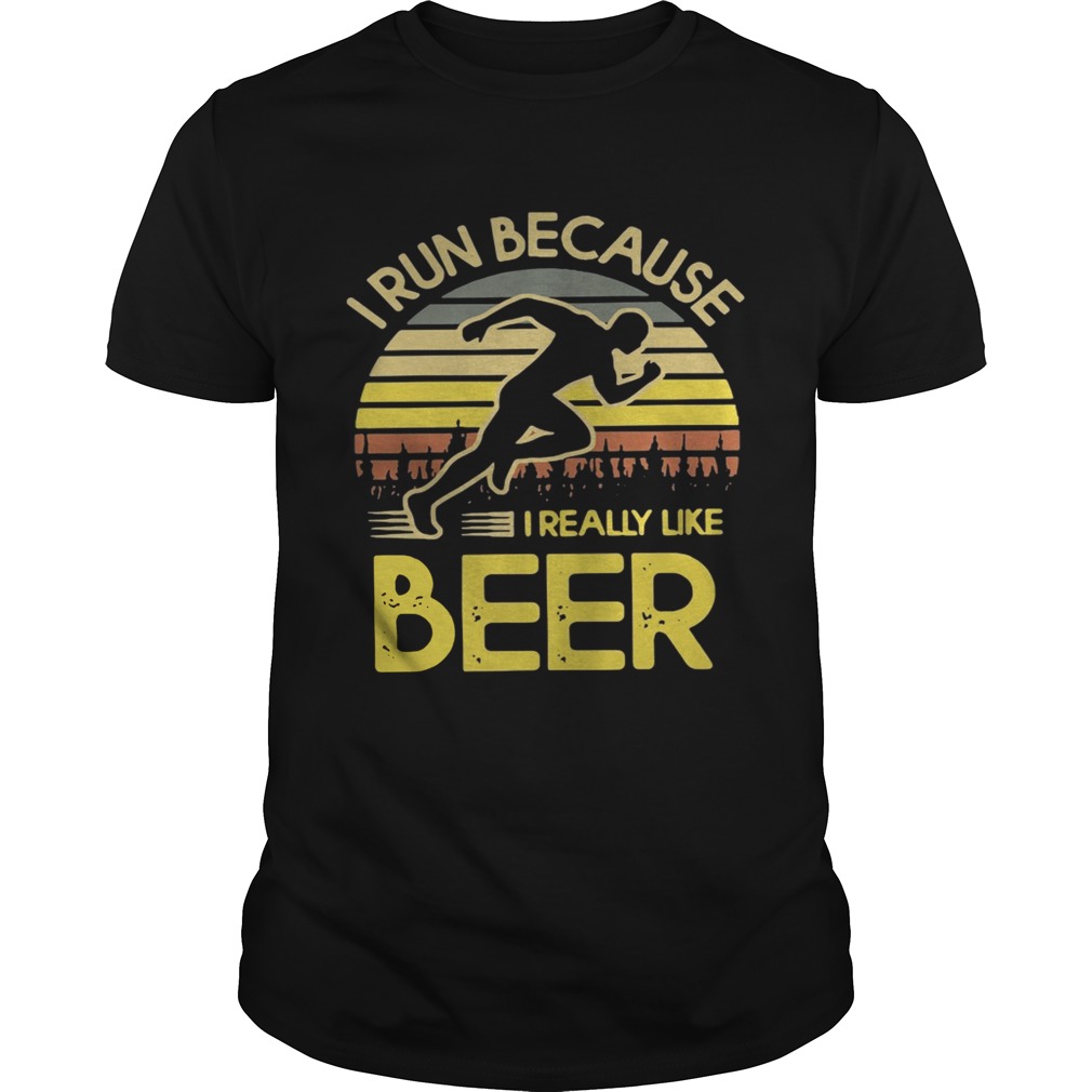 I run because I really like beer retro shirts