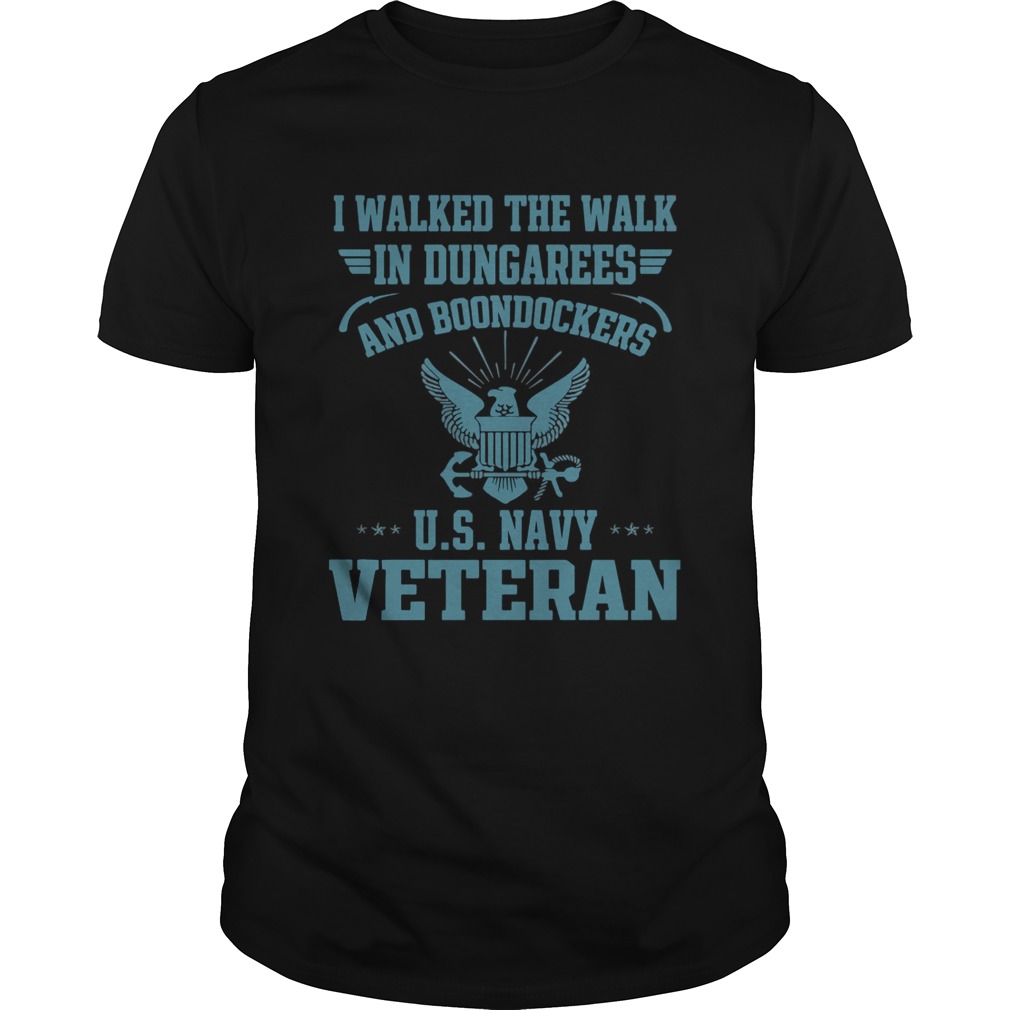 I walked the walk in dungarees and boondockers US navy Veteran shirts