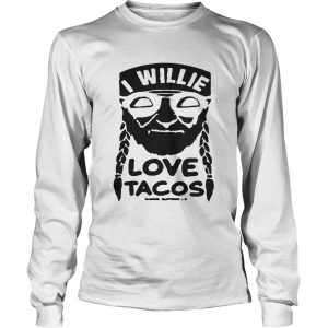 I willie love tacos longsleeve tee