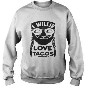 I willie love tacos sweatshirt