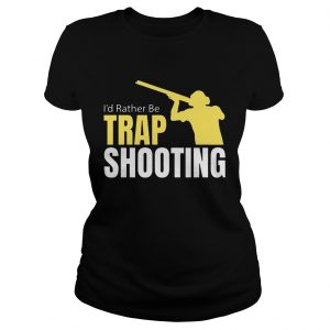 Id Rather Be Trap Shooting ladies tee