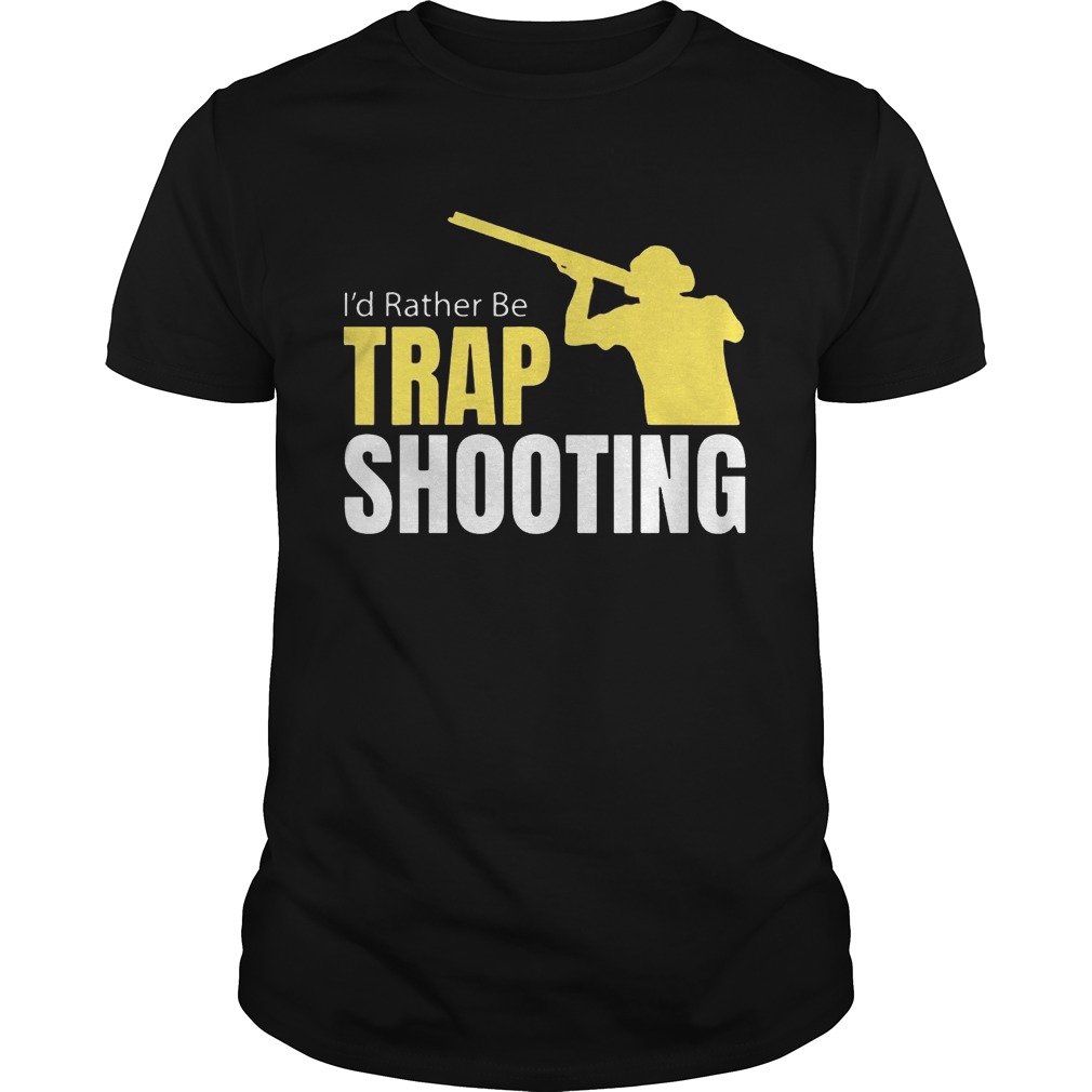 I’d Rather Be Trap Shooting shirts