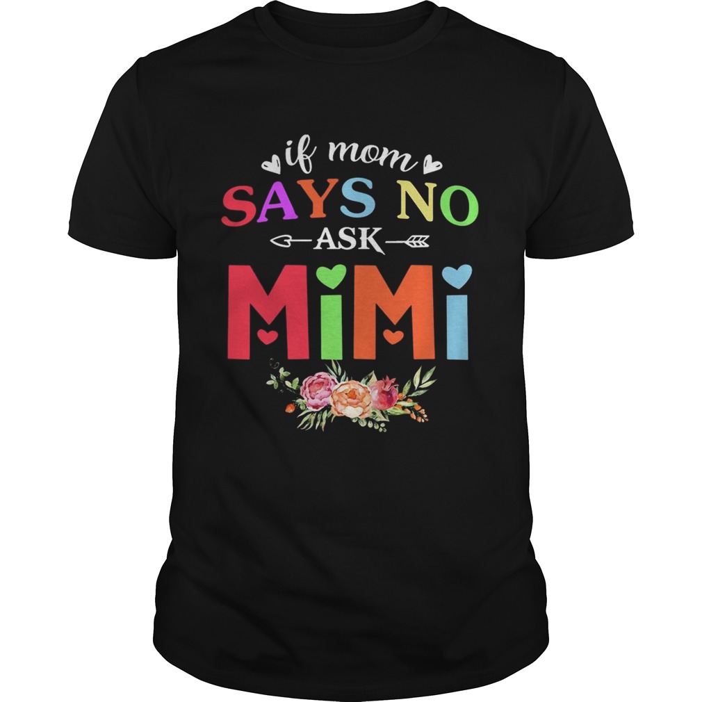 If Mom Says No Ask Mimi T-Shirts