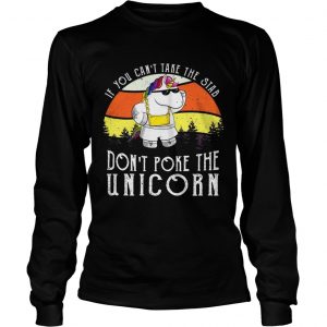 If you cant take the stab dont poke the unicorn longsleeve tee