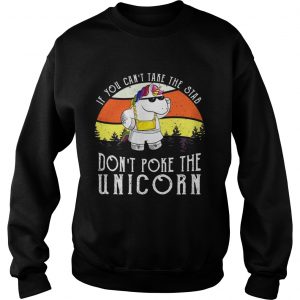 If you cant take the stab dont poke the unicorn sweatshirt