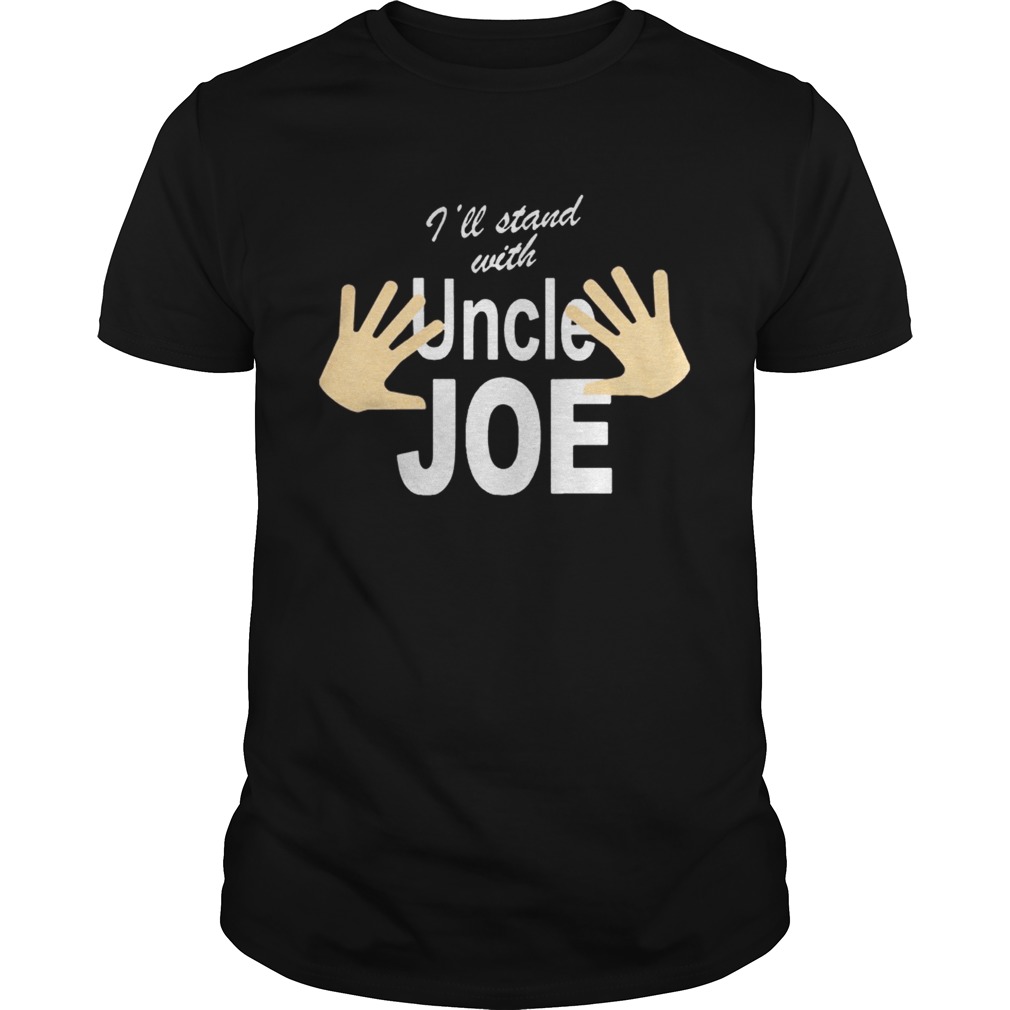 I’ll Stand with Uncle Joe Biden shirts