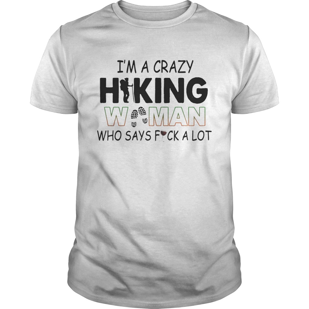 I’m A Crazy Hiking Woman Who Says Fuck A Lot T-Shirts