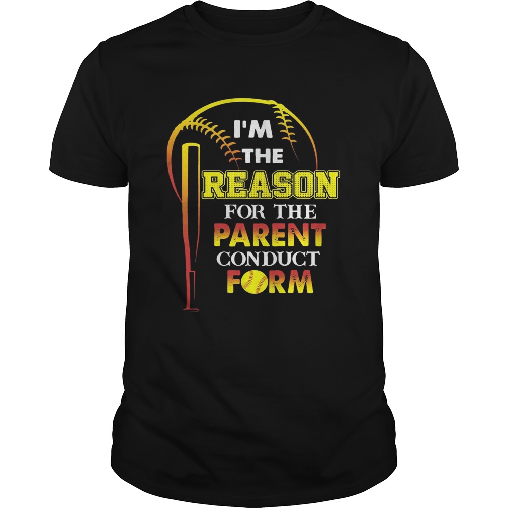 I’m The Reason For The Parent Conduct Form T-Shirts