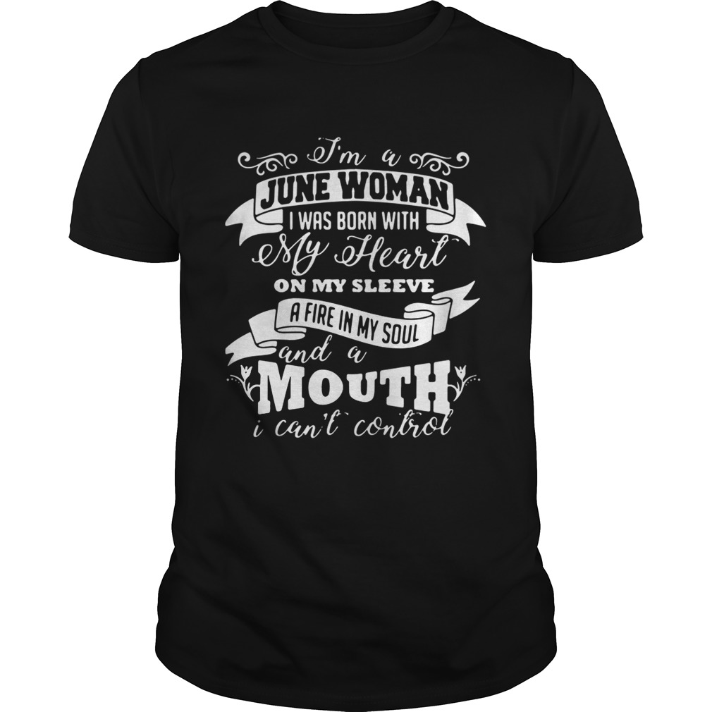 I’m a June woman I was born with my heart on my sleeve shirts