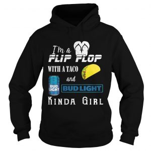 Im a flip flop with a taco and Bud Light kinda girl hoodie