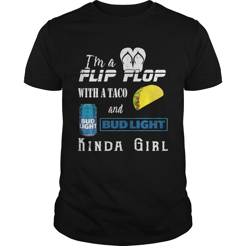 I’m a flip flop with a taco and Bud Light kinda girl shirts