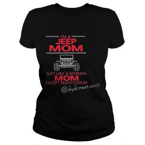 Im a jeep mom just like a normal mom except much cooler ladies tee