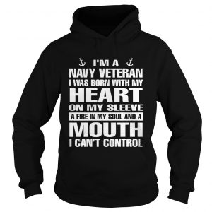 Im a navy Veteran I was born with my heart on my sleeve a fire in my soul hoodie