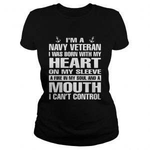 Im a navy Veteran I was born with my heart on my sleeve a fire in my soul ladies tee