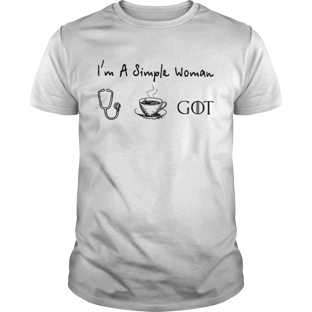 I’m a simple woman I love nurse coffee and Game of Thrones shirts