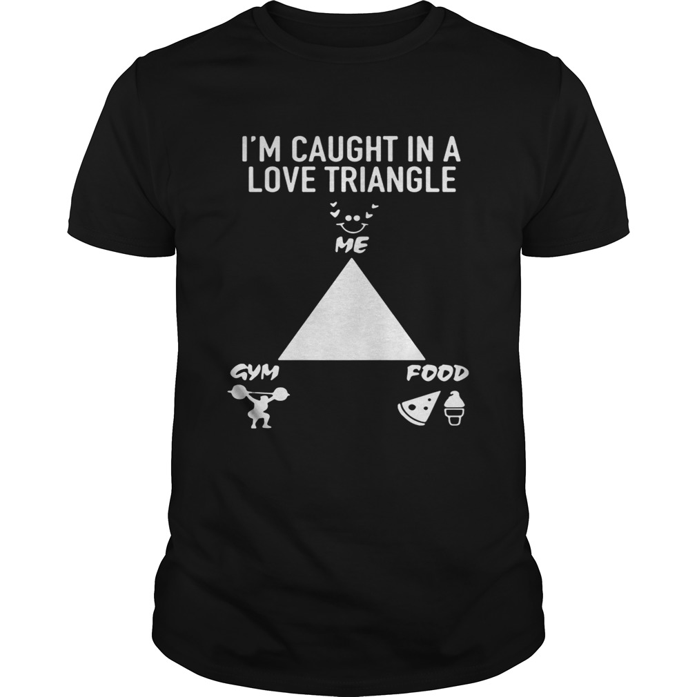 I’m caught in a love triangle me gym and food shirts