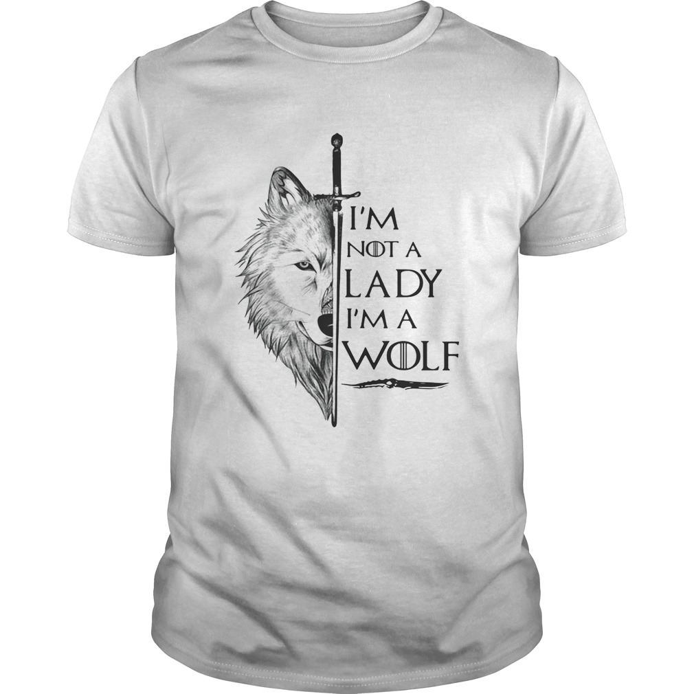 I’m not a lady I’m a wolf Game of Thrones shirts