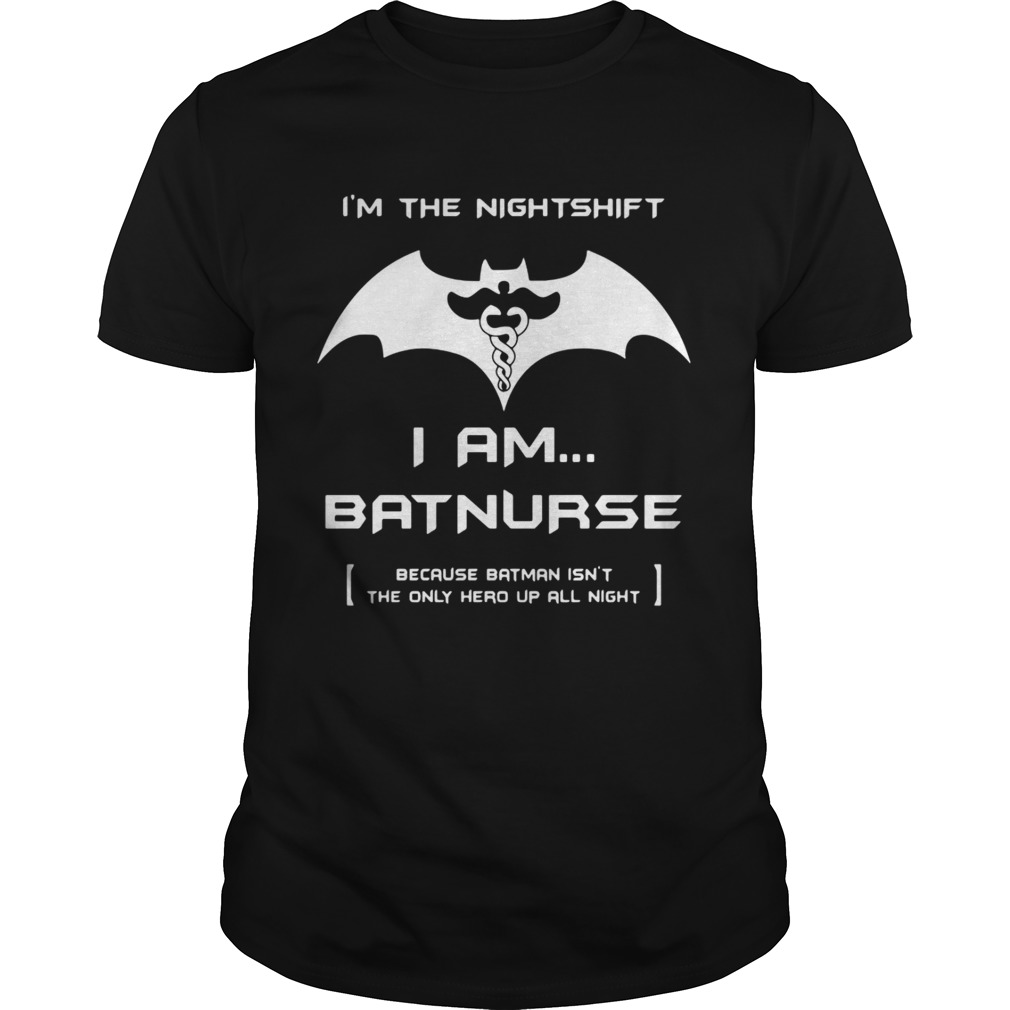  I’m the night shift I am Batnurse shirts