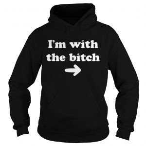 Im with the bitch hoodie