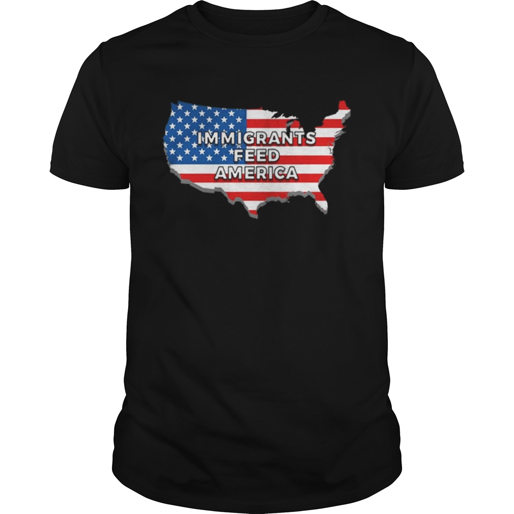 Immigrants Feed America With America Flag shirts