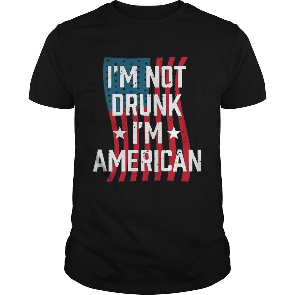 Independence Day I’m Not Drunk I’m American Shirts