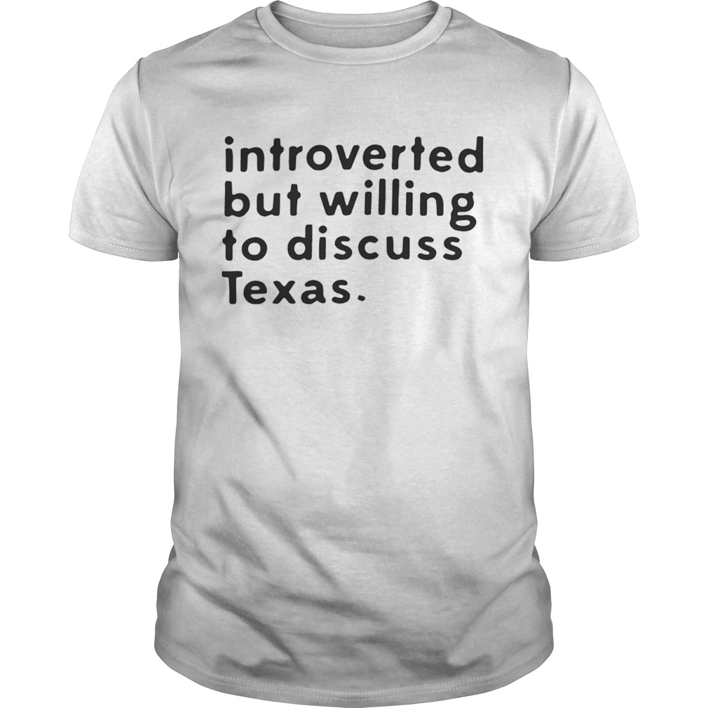 Introverted but willing to discuss Texas shirts