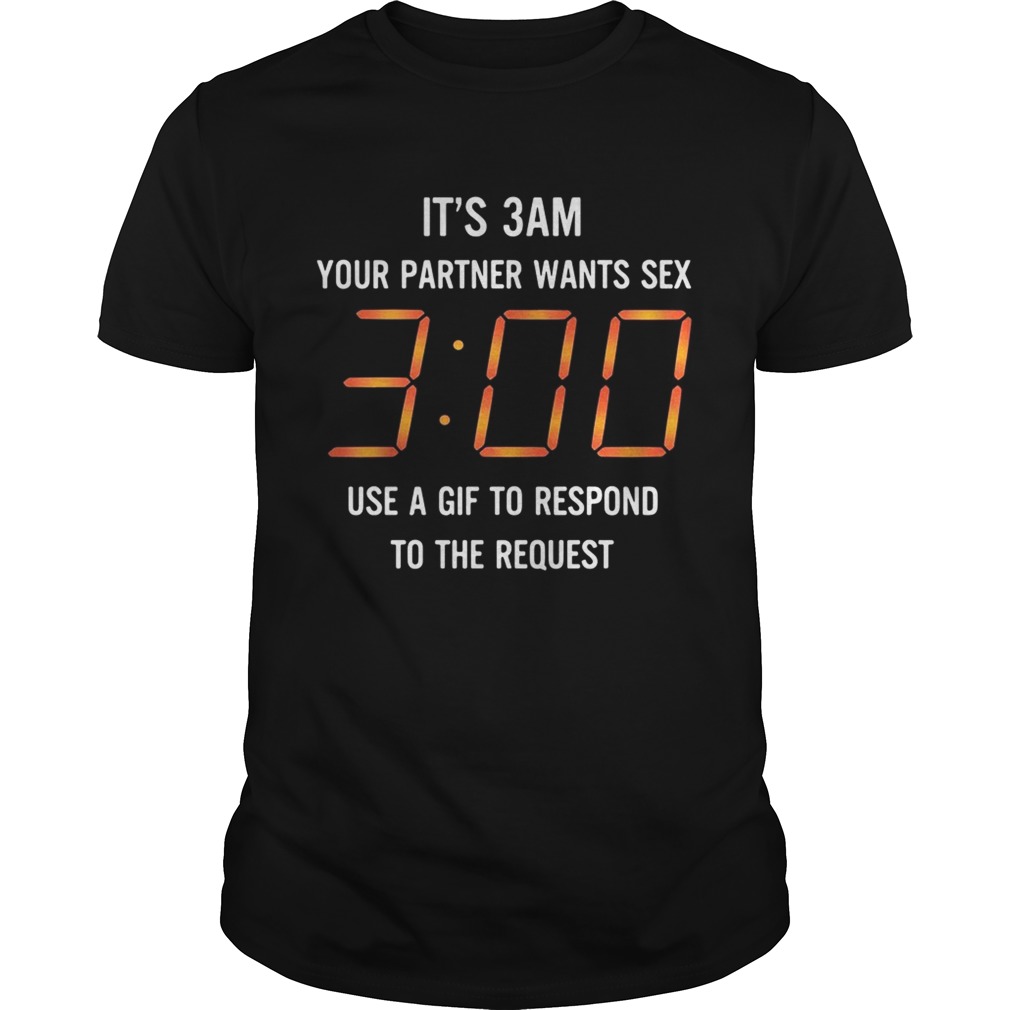 It’s 3 am your partner wants sex 3 00 use a gif to respond to the request shirts