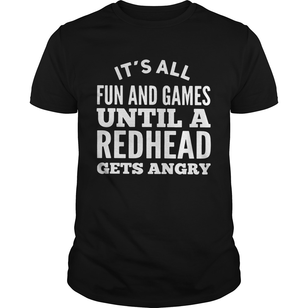 It’s all fun and games until a redhead gets angry shirts