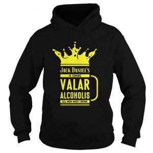 Jack Daniels is coming valar alcoholis all men must drink hoodie