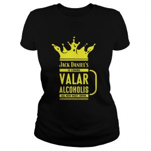 Jack Daniels is coming valar alcoholis all men must drink ladies tee