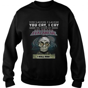 Jeff Dunham You laugh i laugh you offend my Colorado Avalanche i kill you sweatshirt